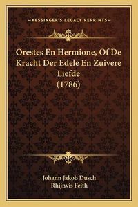 Cover image for Orestes En Hermione, of de Kracht Der Edele En Zuivere Liefde (1786)