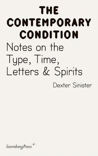 Cover image for Contemporary Condition - Dexter Sinister. Notes on the Type, Time, Letters & Spirits