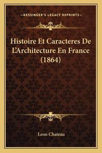 Cover image for Histoire Et Caracteres de L'Architecture En France (1864)