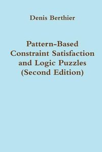 Cover image for Pattern-Based Constraint Satisfaction and Logic Puzzles (Second Edition)