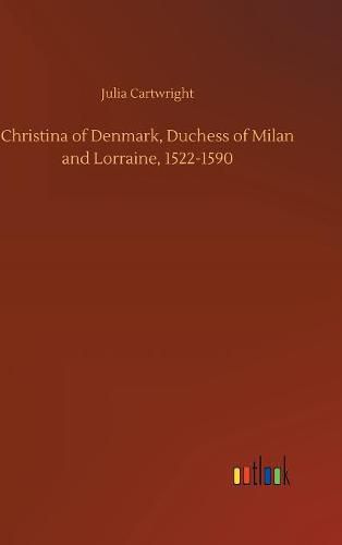 Christina of Denmark, Duchess of Milan and Lorraine, 1522-1590