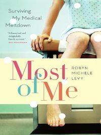 Cover image for Most of Me: Surviving My Medical Meltdown