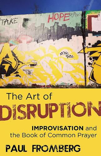 Cover image for The Art of Disruption: Improvisation and the Book of Common Prayer