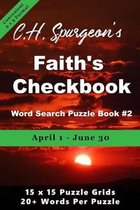 Cover image for C. H. Spurgeon's Faith Checkbook Word Search Puzzle Book #2: April 1 - June 30 (convenient 6x9 format)