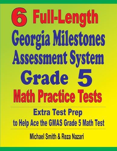 Cover image for 6 Full-Length Georgia Milestones Assessment System Grade 5 Math Practice Tests: Extra Test Prep to Help Ace the GMAS Grade 5 Math Test