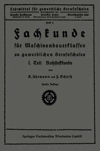 Cover image for Fachkunde Fur Maschinenbauerklassen an Gewerblichen Berufsschulen: I. Teil: Rohstoffkunde