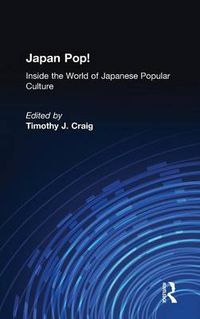 Cover image for Japan Pop: Inside the World of Japanese Popular Culture: Inside the World of Japanese Popular Culture