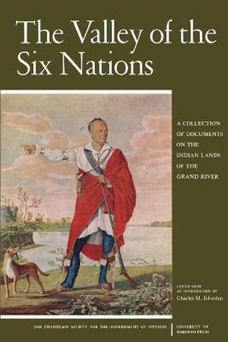 The Valley of the Six Nations: A Collection of Documents on the Indian Lands of the Grand River