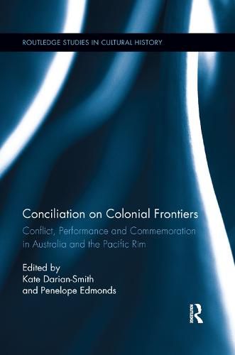 Cover image for Conciliation on Colonial Frontiers: Conflict, Performance, and Commemoration in Australia and the Pacific Rim