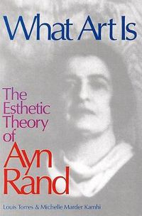 Cover image for What Art Is: The Esthetic Theory of Ayn Rand