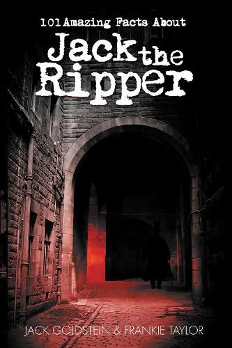 101 Amazing Facts about Jack the Ripper