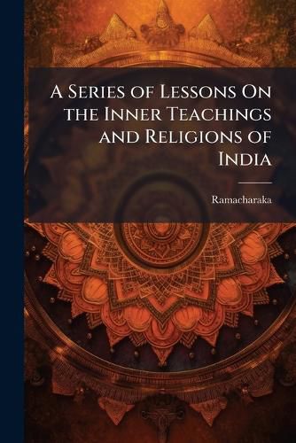 Cover image for A Series of Lessons on the Inner Teachings and Religions of India: The First Lesson