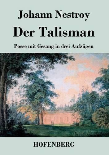 Der Talisman: Posse mit Gesang in drei Aufzugen