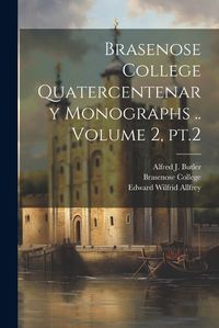 Cover image for Brasenose College Quatercentenary Monographs .. Volume 2, pt.2