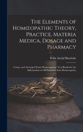 Cover image for The Elements of Homoeopathic Theory, Practice, Materia Medica, Dosage and Pharmacy