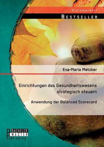 Cover image for Einrichtungen des Gesundheitswesens strategisch steuern - Anwendung der Balanced Scorecard