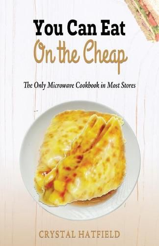 Cover image for You Can Eat on the Cheap - The Only Microwave Cookbook in Most Stores