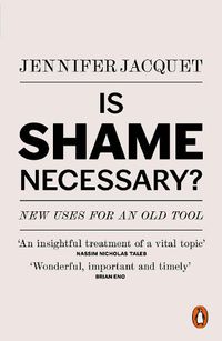 Cover image for Is Shame Necessary?: New Uses for an Old Tool