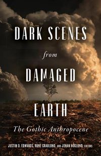 Cover image for Dark Scenes from Damaged Earth: The Gothic Anthropocene