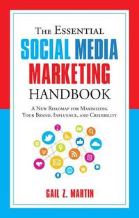 Cover image for The Essential Social Media Marketing Handbook: A New Roadmap for Maximizing Your Brand, Influence, and Credibility