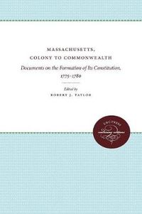 Cover image for Massachusetts, Colony to Commonwealth: Documents on the Formation of Its Constitution, 1775-1780