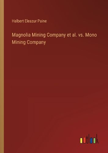 Magnolia Mining Company et al. vs. Mono Mining Company