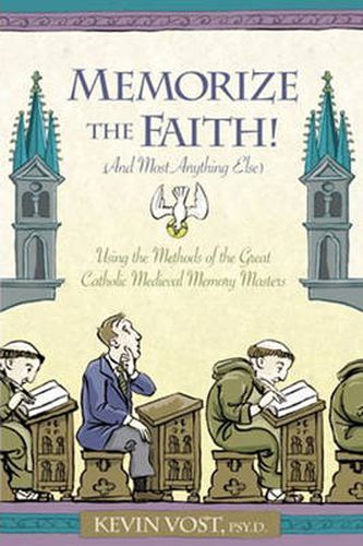 Memorise the Faith! And Most Anything Else: Using the Methods of the Great Catholic Medieval Memory Masters