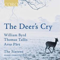 Cover image for The Deer's Cry: The Sixteen sing William Byrd, Thomas Tallis and Arvo Pärt