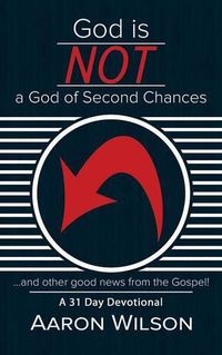 Cover image for God Is Not a God of Second Chances: And Other Good News from the Gospel