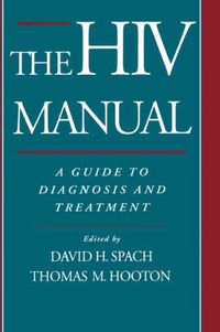 Cover image for The HIV Manual: A Guide to Diagnosis and Treatment