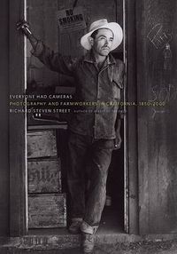 Cover image for Everyone Had Cameras: Photography and Farmworkers in California, 1850-2000