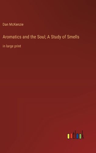 Cover image for Aromatics and the Soul; A Study of Smells