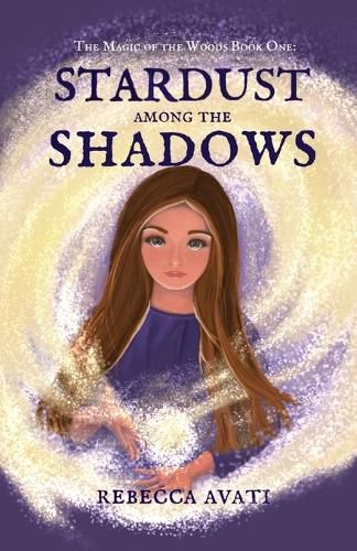 Cover image for Stardust Among the Shadows: The Magic of the Woods: Book One