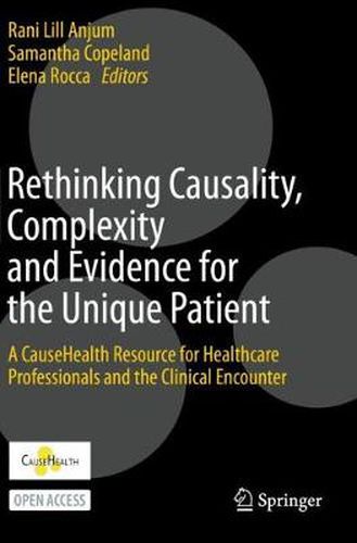 Cover image for Rethinking Causality, Complexity and Evidence for the Unique Patient: A CauseHealth Resource for Healthcare Professionals and the Clinical Encounter