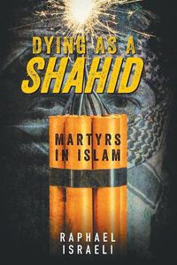 Cover image for Dying as a Shahid: Martyrs in Islam