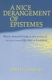 Cover image for A Nice Derangement of Epistemes: Post-Positivism in the Study of Science from Quine to Latour