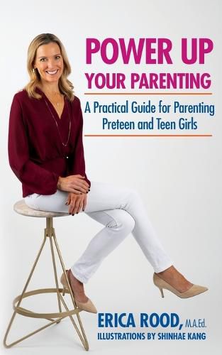 Cover image for Power Up Your Parenting: A Practical Guide for Parenting Preteen and Teen Girls