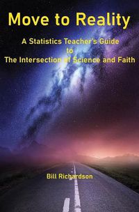 Cover image for Move to Reality: A Statistics Teacher's Guide to The Intersection of Science and Faith