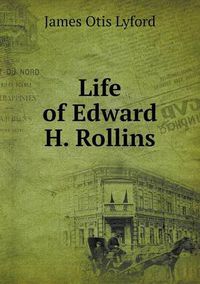 Cover image for Life of Edward H. Rollins