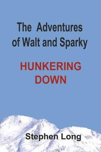Cover image for The Adventures of Walt and Sparky: Hunkering Down