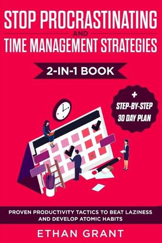 Cover image for Stop Procrastinating and Time Management Strategies 2-in-1 Book: Proven Productivity Tactics to Beat Laziness and Develop Atomic Habits + Step-by-Step 30 Day Plan