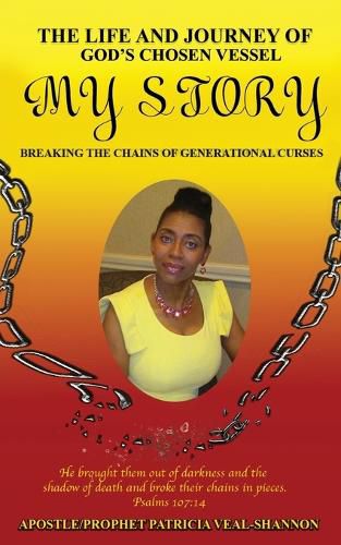 Cover image for The Life and Journey of God's Chosen Vessel My Story: Breaking the Chains of Generational Curses