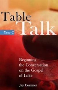 Cover image for Table Talk Year C: Beginning the Conversation on the Gospel of Luke