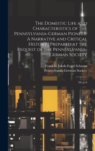 Cover image for The Domestic Life and Characteristics of the Pennsylvania-German Pioneer