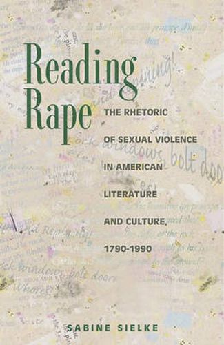 Cover image for Reading Rape: The Rhetoric of Sexual Violence in American Literature and Culture, 1790-1990