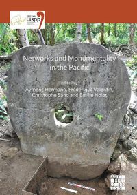 Cover image for Networks and Monumentality in the Pacific: Proceedings of the XVIII UISPP World Congress (4-9 June 2018, Paris, France) Volume 7 Session XXXVIII