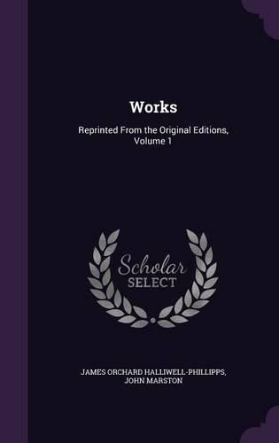 Works: Reprinted from the Original Editions, Volume 1