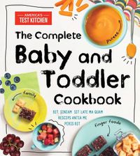 Cover image for The Complete Baby and Toddler Cookbook: The Very Best Purees, Finger Foods, and Toddler Meals for Happy Families