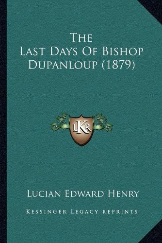 Cover image for The Last Days of Bishop Dupanloup (1879)