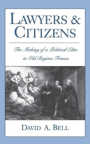 Cover image for Lawyers and Citizens: The Making of a Political Elite in Old Regime France